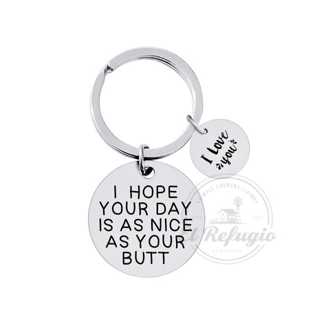 I Hope Your Day is as nice as your..  Gift Keychain
